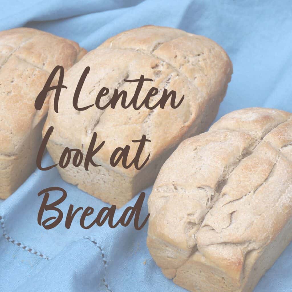 A Lenten Look at Bread meme for Devotions Blog series Garden in Delight